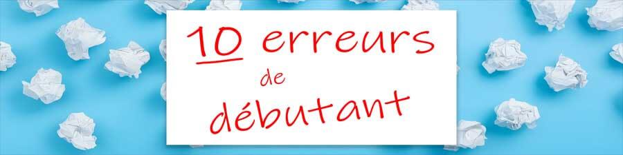Les 10 Erreurs de Débutant à Éviter