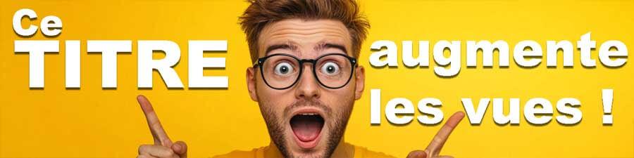 Titre qui augmente les vues